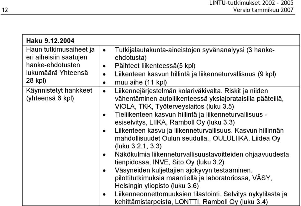 Riskit ja niiden vähentäminen autoliikenteessä yksiajorataisilla pääteillä, VIOLA, TKK, Työterveyslaitos (luku 3.