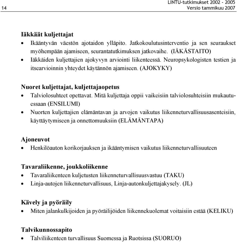 (AJOKYKY) Nuoret kuljettajat, kuljettajaopetus Talviolosuhteet opettavat.