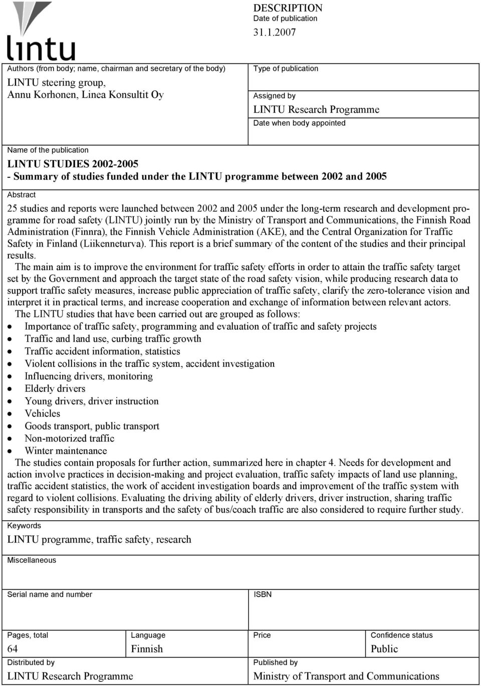 appointed Name of the publication LINTU STUDIES 2002-2005 - Summary of studies funded under the LINTU programme between 2002 and 2005 Abstract 25 studies and reports were launched between 2002 and