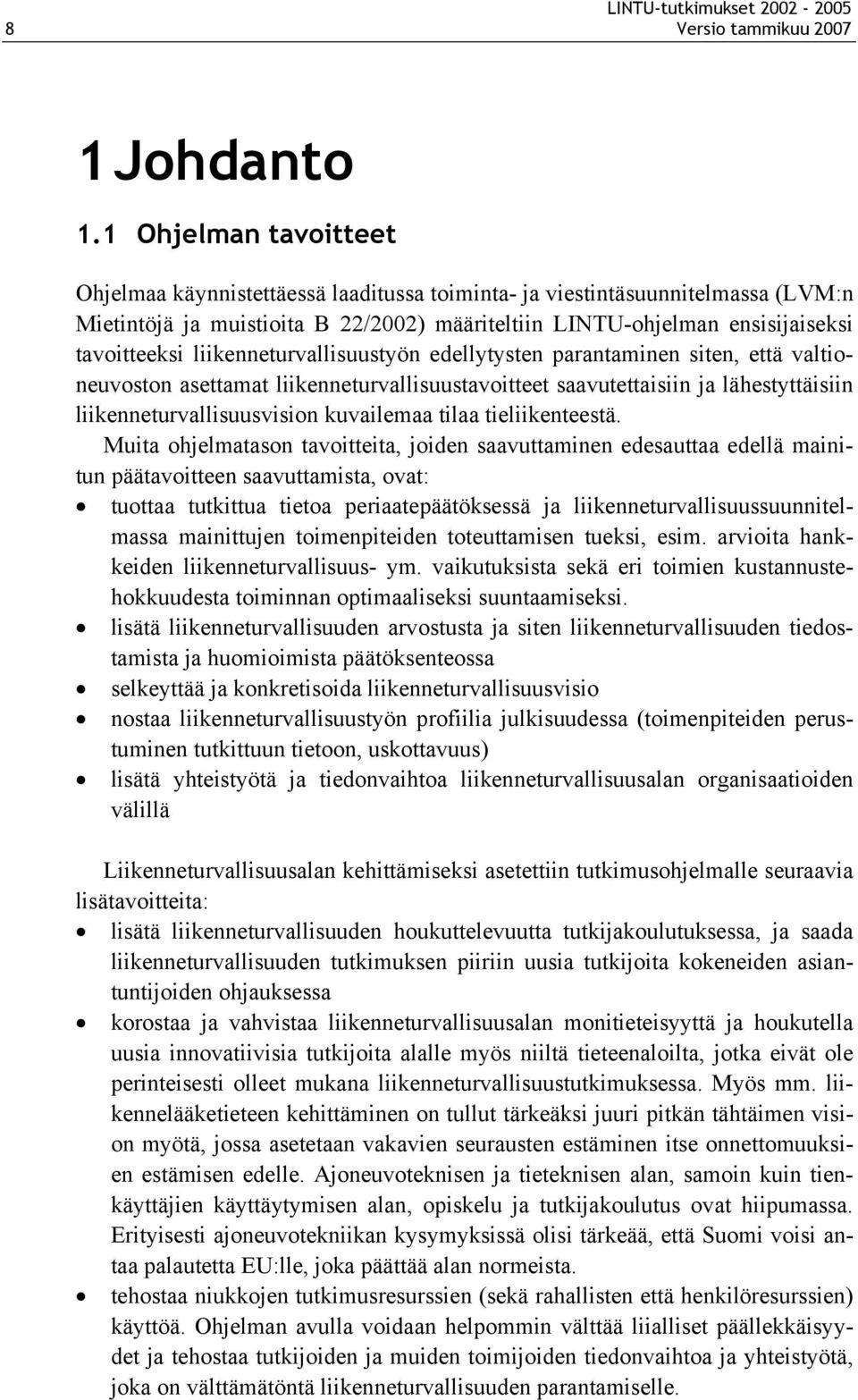 liikenneturvallisuustyön edellytysten parantaminen siten, että valtioneuvoston asettamat liikenneturvallisuustavoitteet saavutettaisiin ja lähestyttäisiin liikenneturvallisuusvision kuvailemaa tilaa