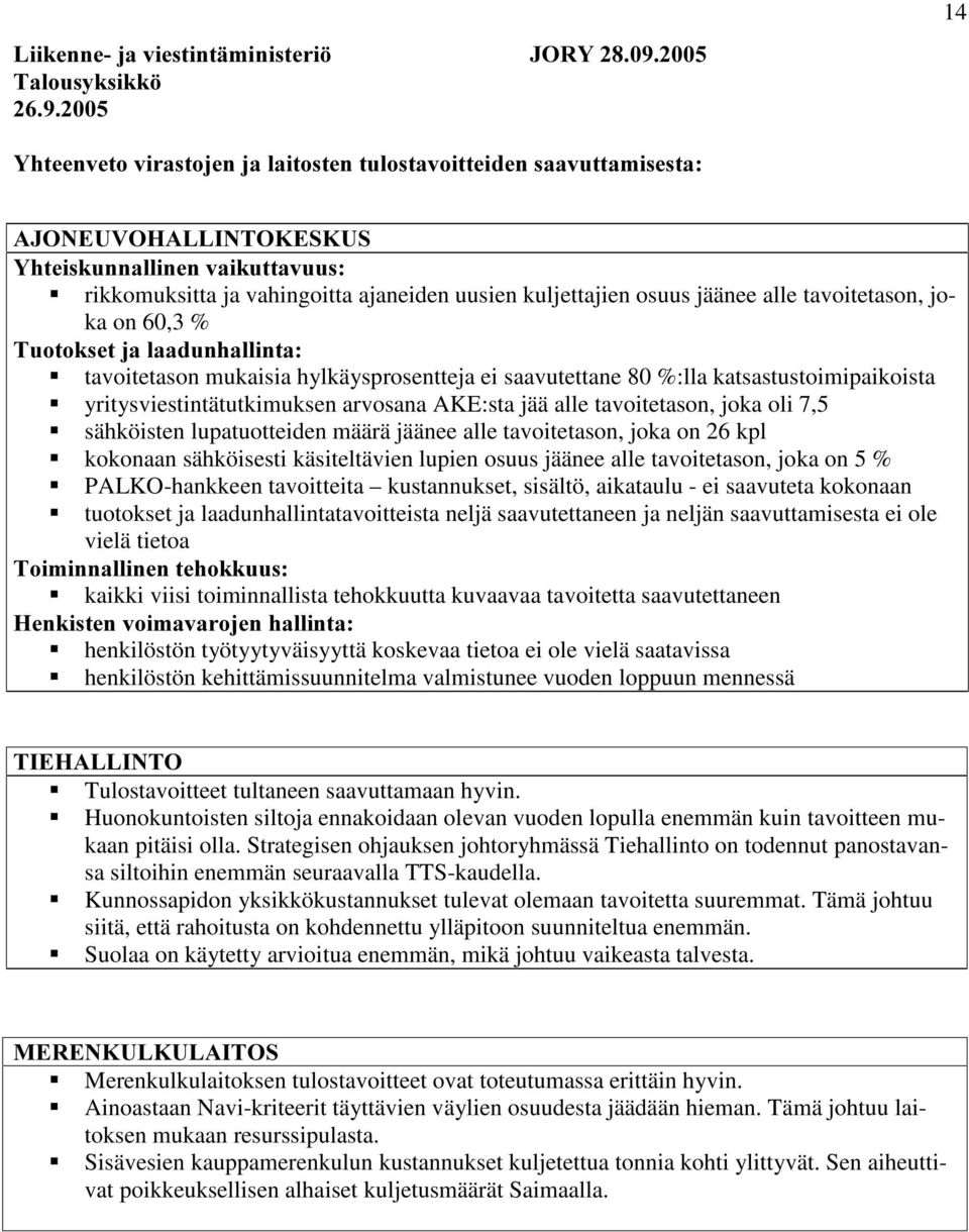 hylkäysprosentteja ei saavutettane 80 %:lla katsastustoimipaikoista ƒ yritysviestintätutkimuksen arvosana AKE:sta jää alle tavoitetason, joka oli 7,5 ƒ sähköisten lupatuotteiden määrä jäänee alle