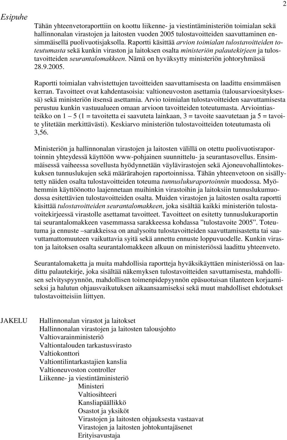 Nämä on hyväksytty ministeriön johtoryhmässä 28.9.2005. 2 Raportti toimialan vahvistettujen tavoitteiden saavuttamisesta on laadittu ensimmäisen kerran.