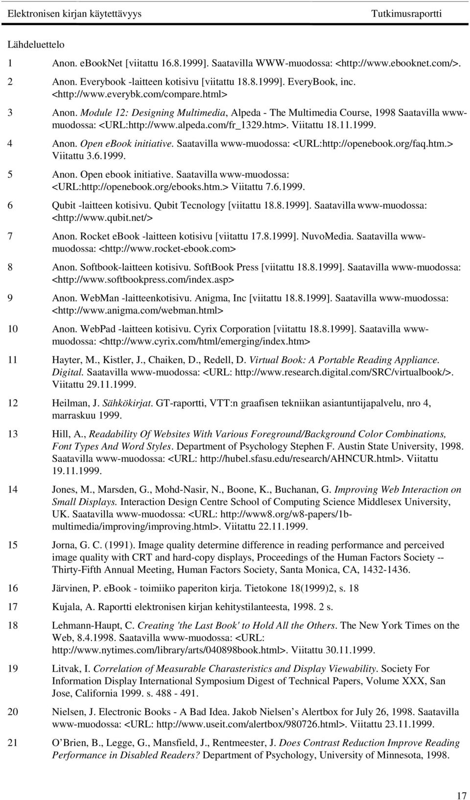 Open ebook initiative. Saatavilla www-muodossa: <URL:http://openebook.org/faq.htm.> Viitattu 3.6.1999. 5 Anon. Open ebook initiative. Saatavilla www-muodossa: <URL:http://openebook.org/ebooks.htm.> Viitattu 7.