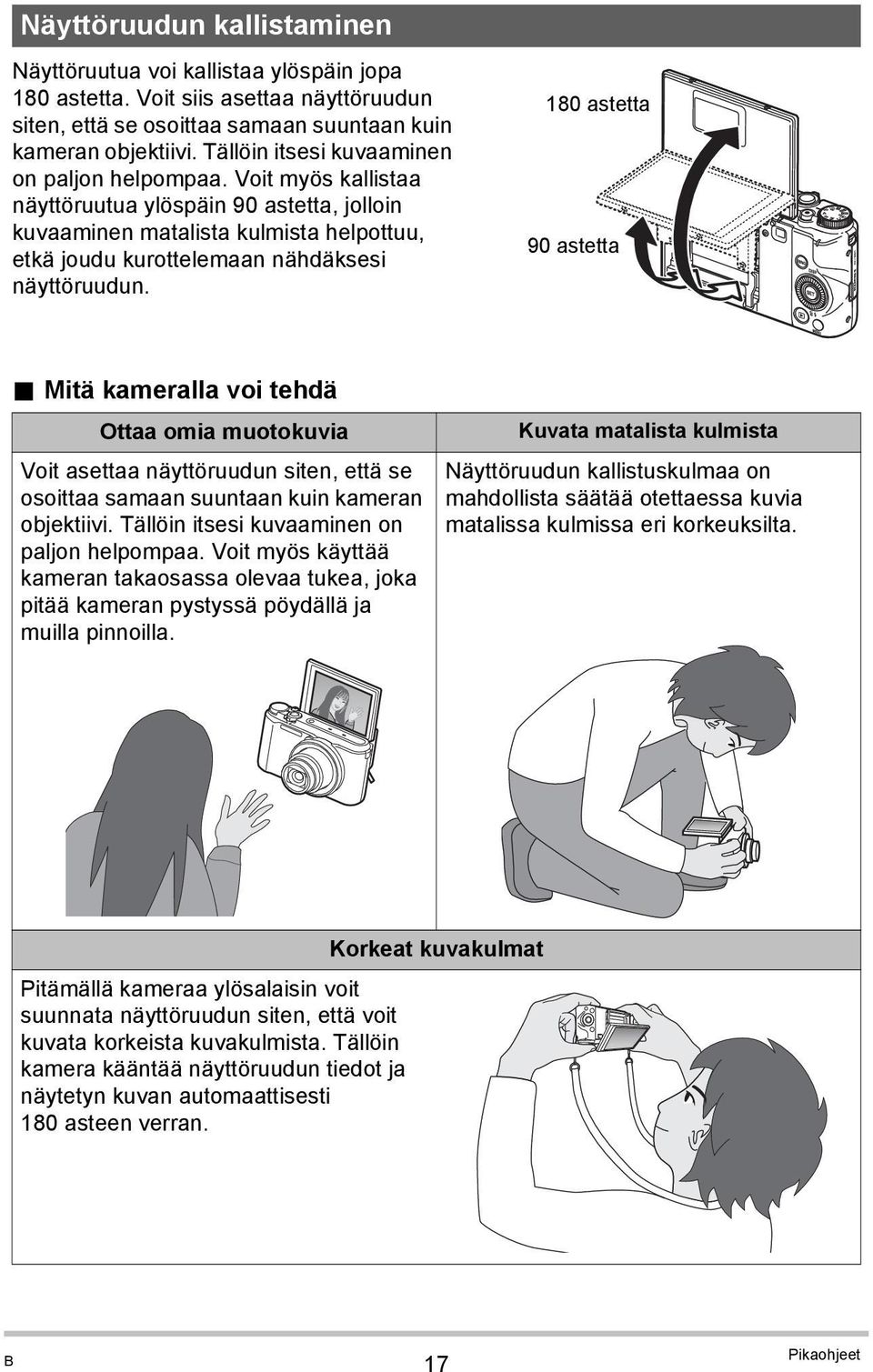 180 astetta 90 astetta. Mitä kameralla voi tehdä Ottaa omia muotokuvia Voit asettaa näyttöruudun siten, että se osoittaa samaan suuntaan kuin kameran objektiivi.