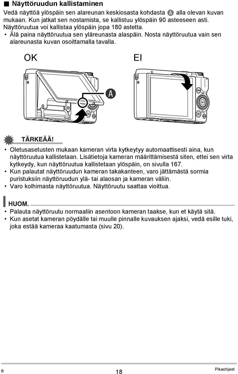 OK EI A Oletusasetusten mukaan kameran virta kytkeytyy automaattisesti aina, kun näyttöruutua kallistetaan.