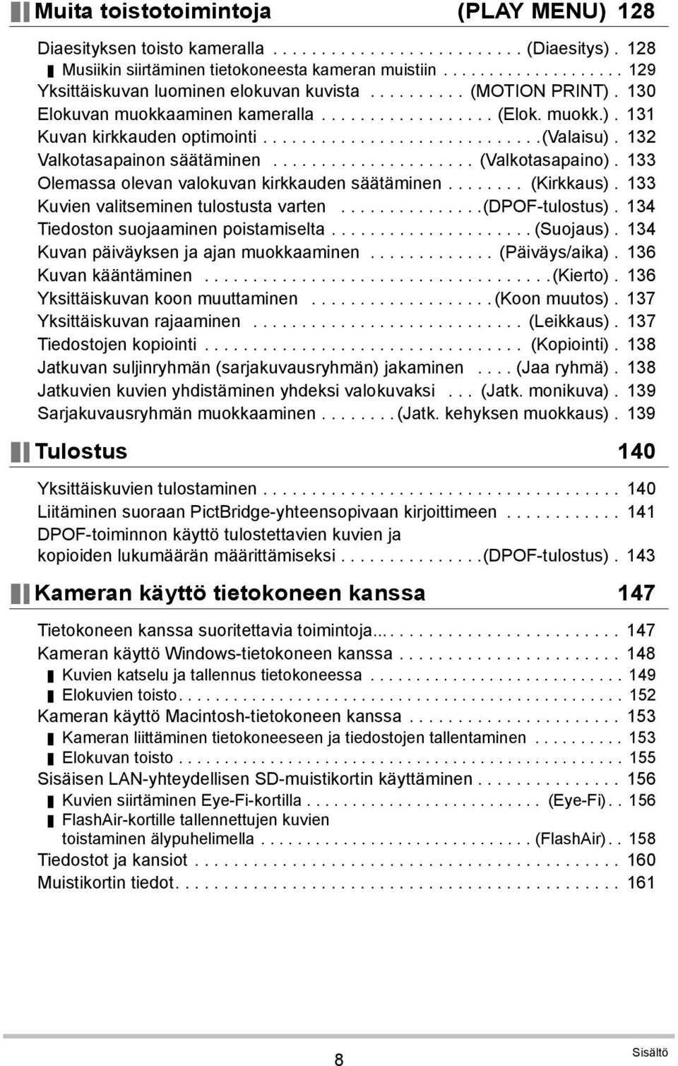 ............................(valaisu). 132 Valkotasapainon säätäminen..................... (Valkotasapaino). 133 Olemassa olevan valokuvan kirkkauden säätäminen........ (Kirkkaus).