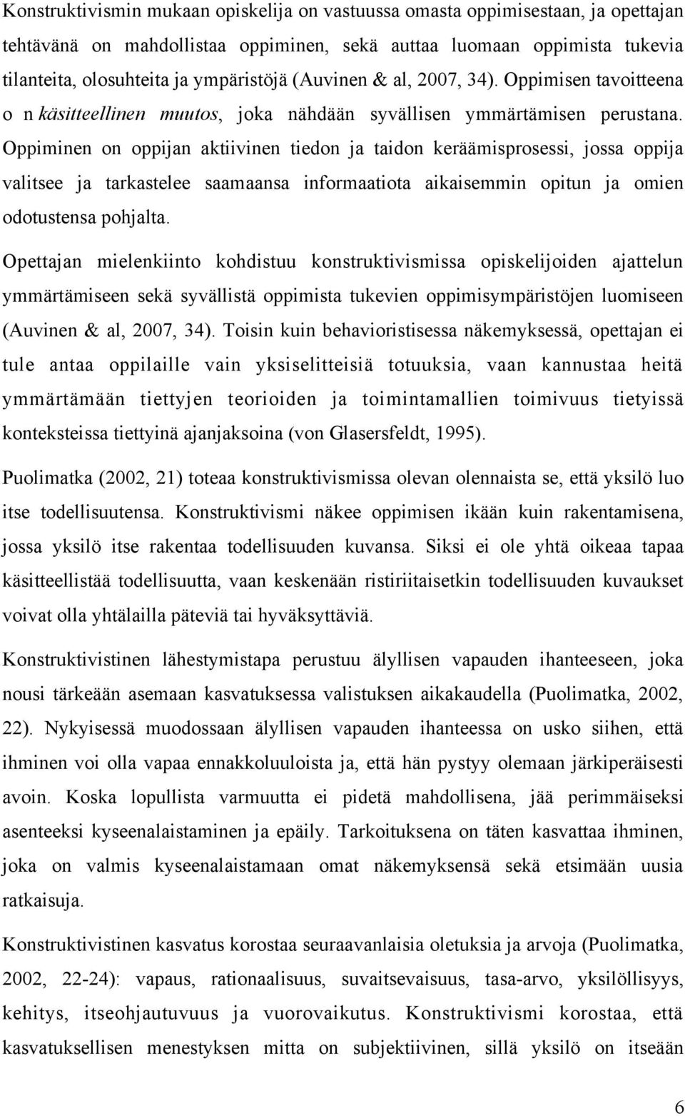 Oppiminen on oppijan aktiivinen tiedon ja taidon keräämisprosessi, jossa oppija valitsee ja tarkastelee saamaansa informaatiota aikaisemmin opitun ja omien odotustensa pohjalta.