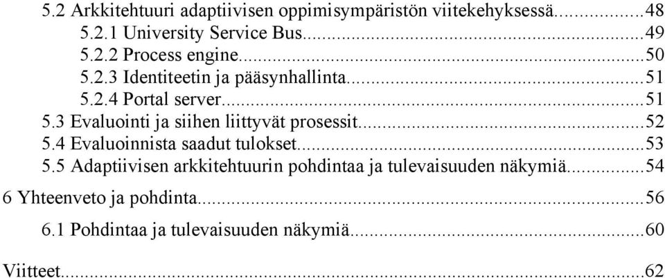 ..52 5.4 Evaluoinnista saadut tulokset...53 5.5 Adaptiivisen arkkitehtuurin pohdintaa ja tulevaisuuden näkymiä.