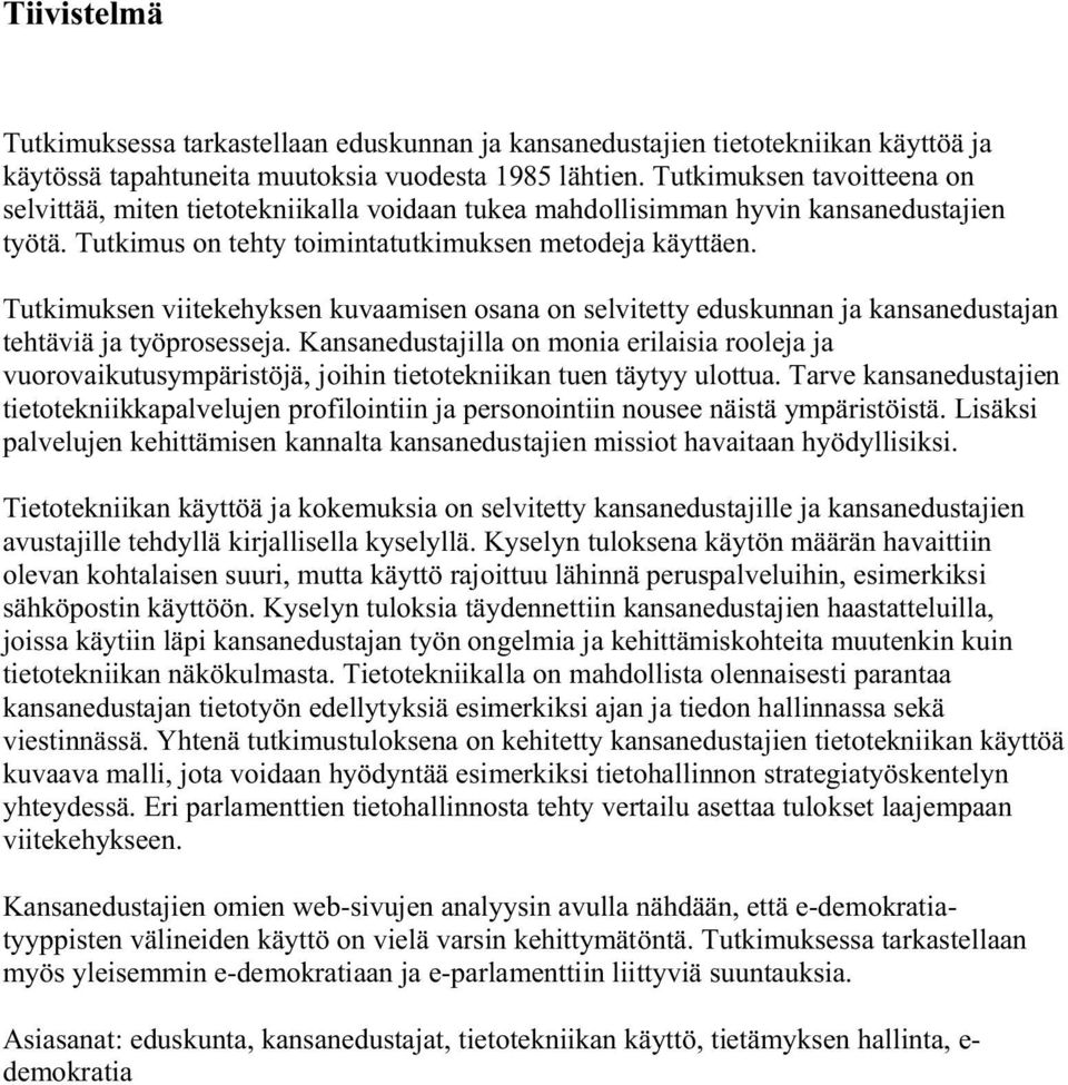 Tutkimuksen viitekehyksen kuvaamisen osana on selvitetty eduskunnan ja kansanedustajan tehtäviä ja työprosesseja.