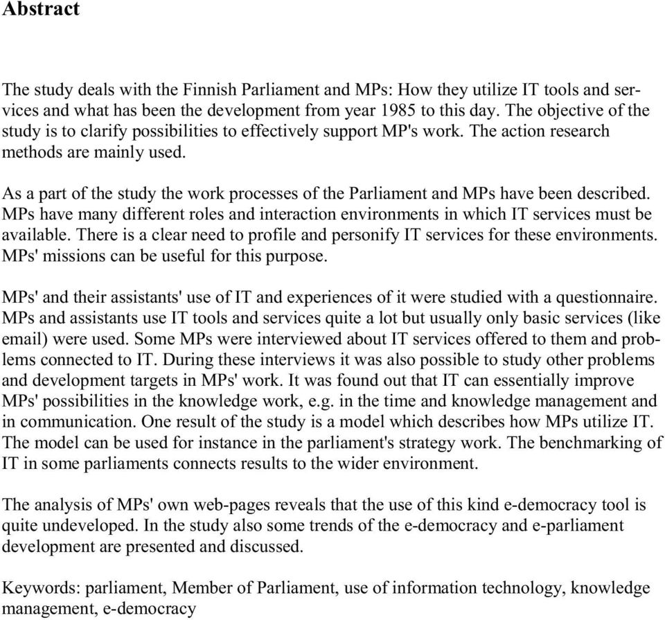 As a part of the study the work processes of the Parliament and MPs have been described. MPs have many different roles and interaction environments in which IT services must be available.