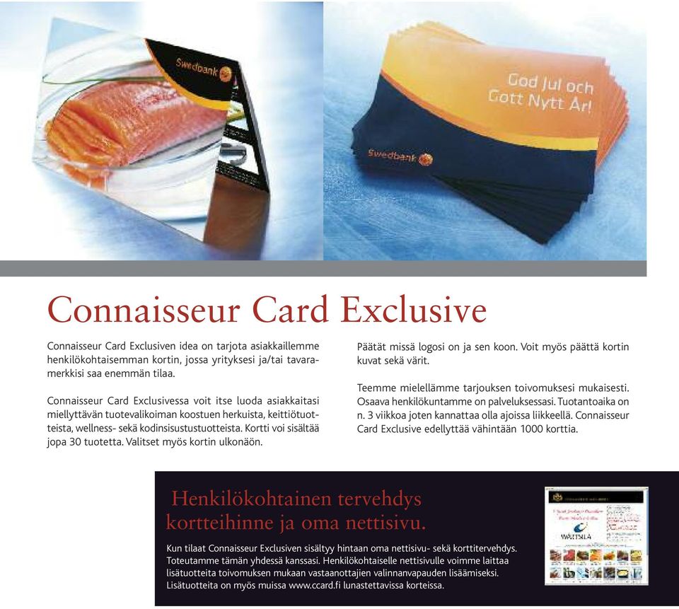 Kortti voi sisältää jopa 30 tuotetta. Valitset myös kortin ulkonäön. Päätät missä logosi on ja sen koon. Voit myös päättä kortin kuvat sekä värit.