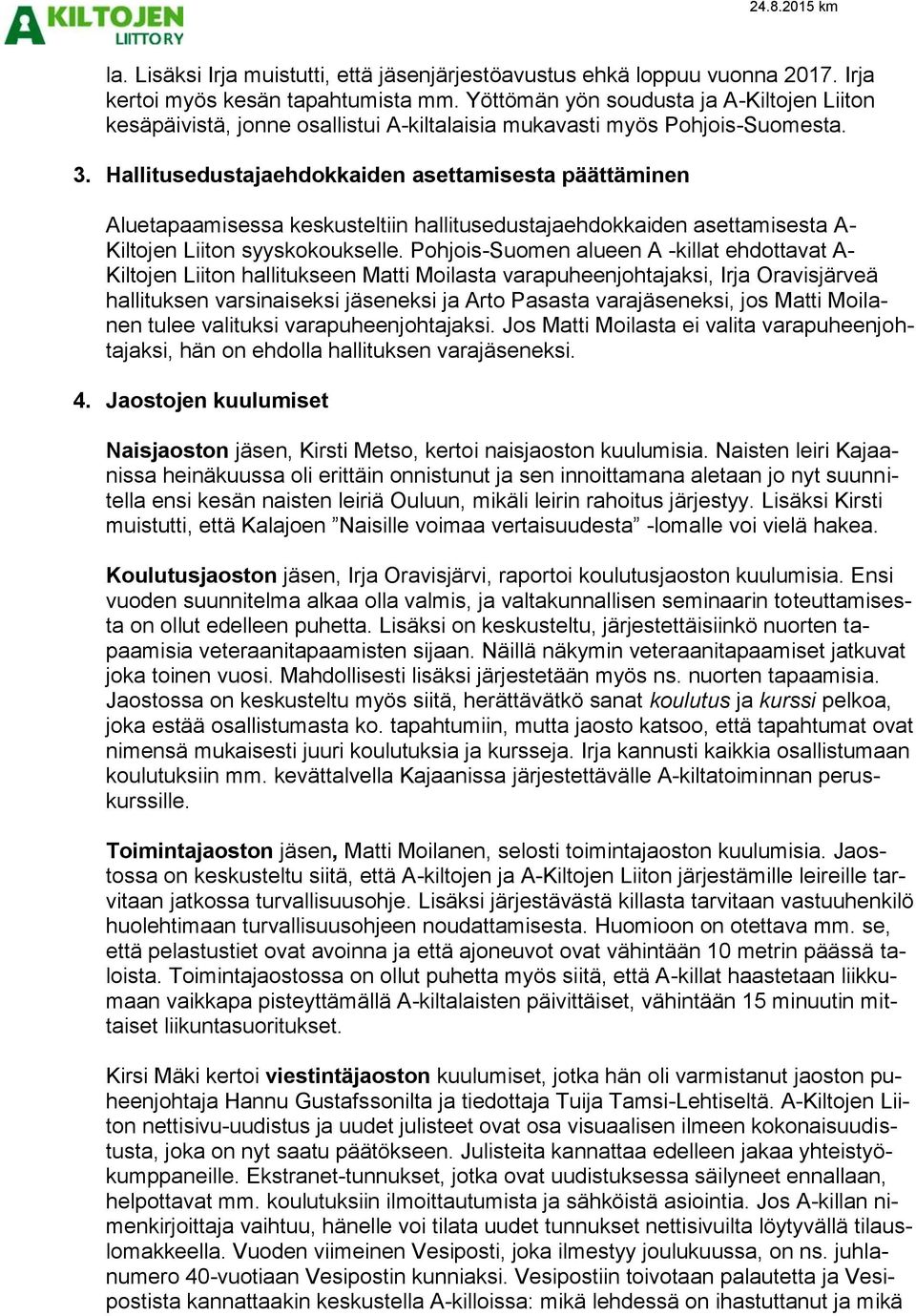 Hallitusedustajaehdokkaiden asettamisesta päättäminen Aluetapaamisessa keskusteltiin hallitusedustajaehdokkaiden asettamisesta A- Kiltojen Liiton syyskokoukselle.