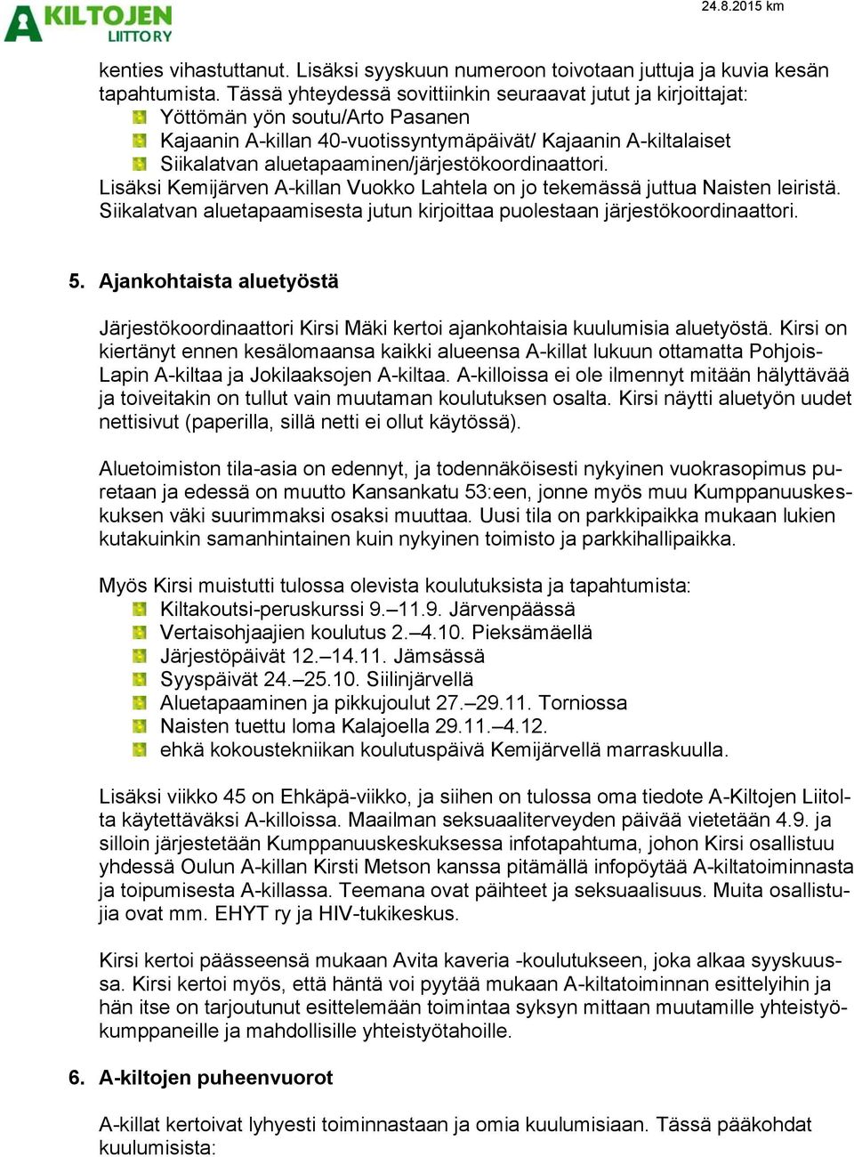 aluetapaaminen/järjestökoordinaattori. Lisäksi Kemijärven A-killan Vuokko Lahtela on jo tekemässä juttua Naisten leiristä.