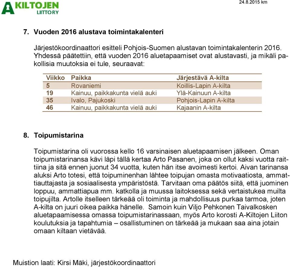 paikkakunta vielä auki Ylä-Kainuun A-kilta 35 Ivalo, Pajukoski Pohjois-Lapin A-kilta 46 Kainuu, paikkakunta vielä auki Kajaanin A-kilta 8.