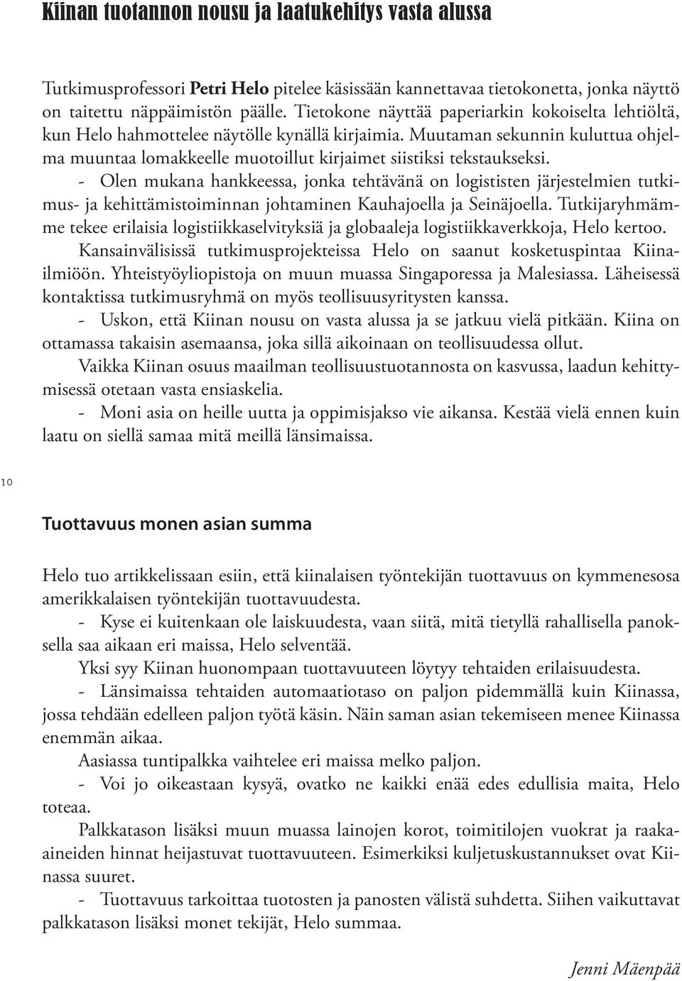 Muutaman sekunnin kuluttua ohjelma muuntaa lomakkeelle muotoillut kirjaimet siistiksi tekstaukseksi.