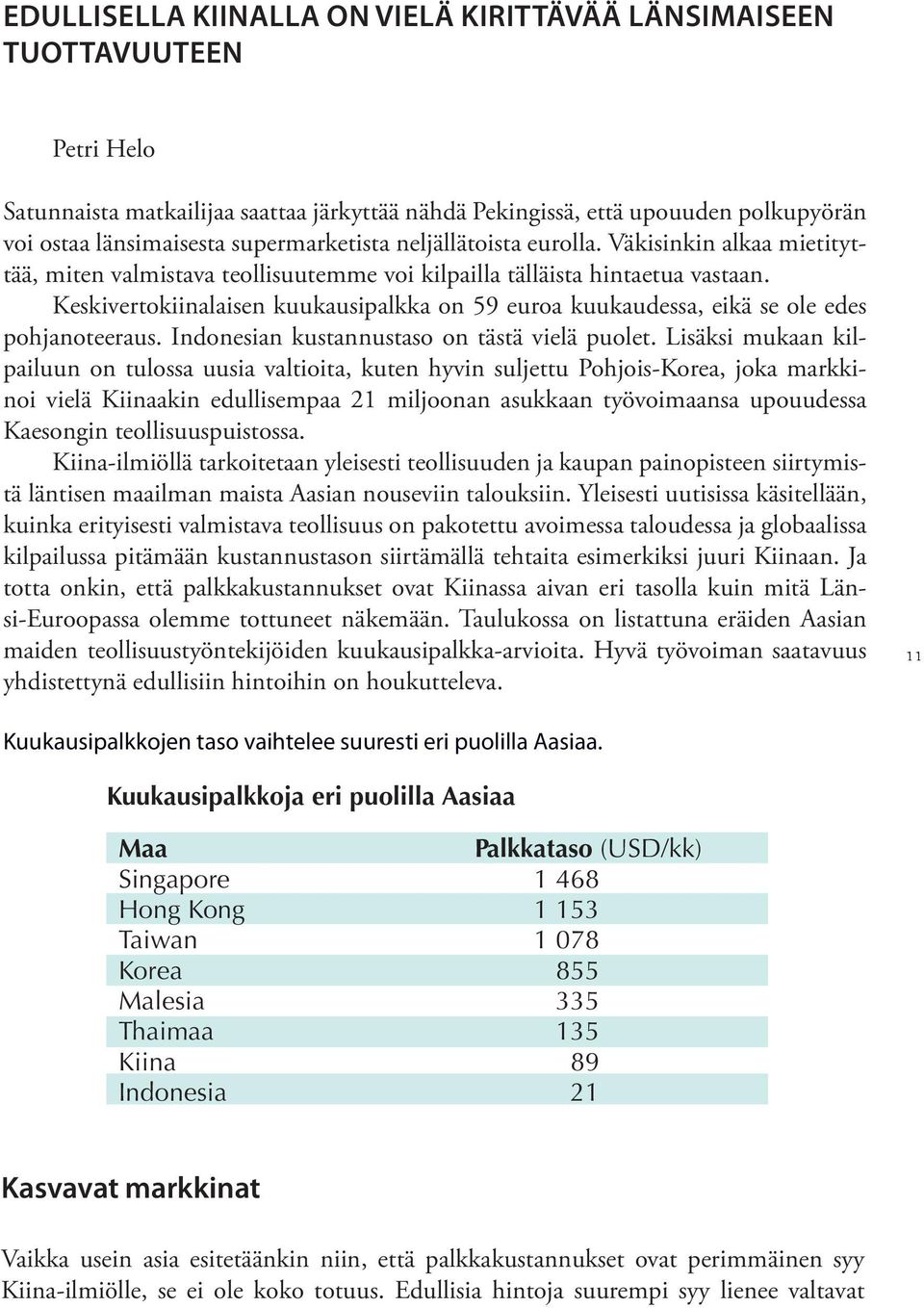 Keskivertokiinalaisen kuukausipalkka on 59 euroa kuukaudessa, eikä se ole edes pohjanoteeraus. Indonesian kustannustaso on tästä vielä puolet.