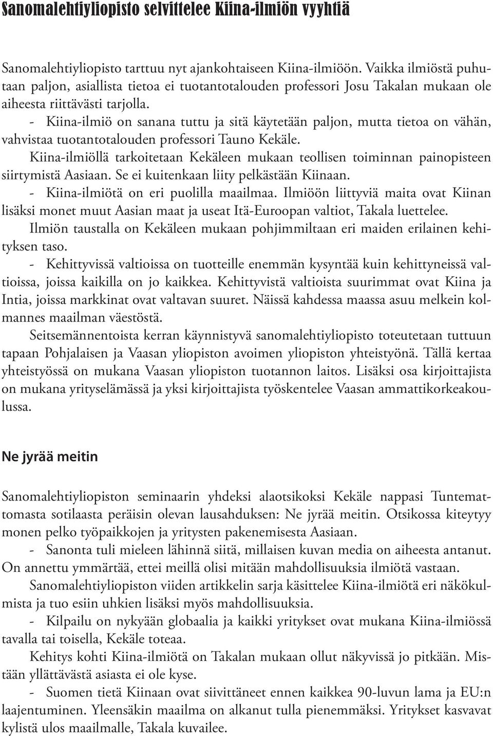 - Kiina-ilmiö on sanana tuttu ja sitä käytetään paljon, mutta tietoa on vähän, vahvistaa tuotantotalouden professori Tauno Kekäle.