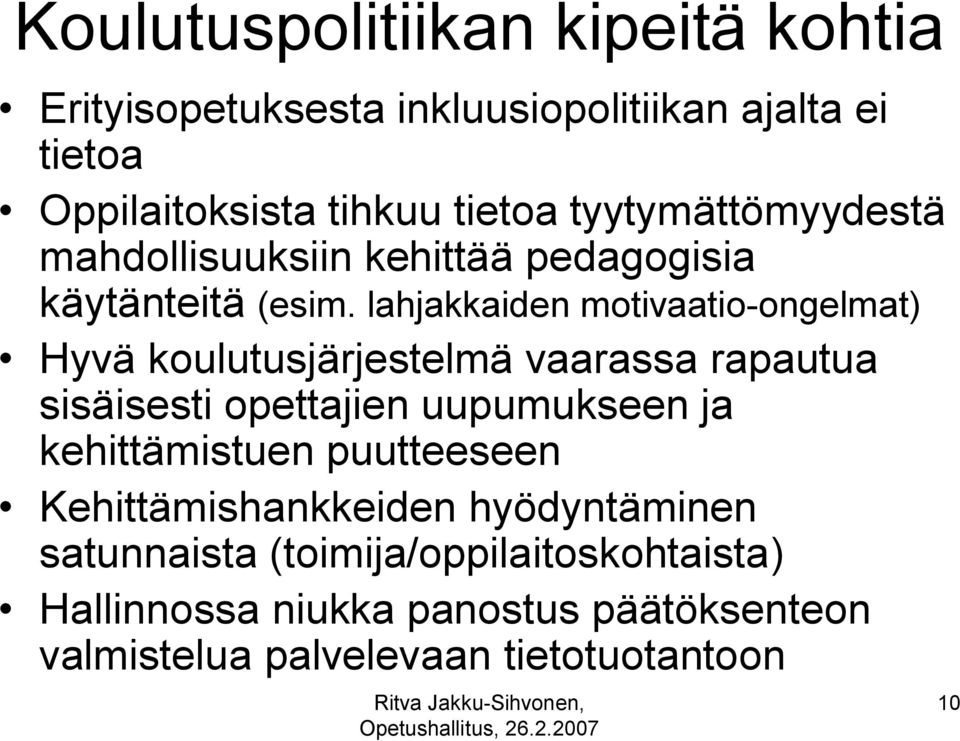 lahjakkaiden motivaatio-ongelmat) Hyvä koulutusjärjestelmä vaarassa rapautua sisäisesti opettajien uupumukseen ja