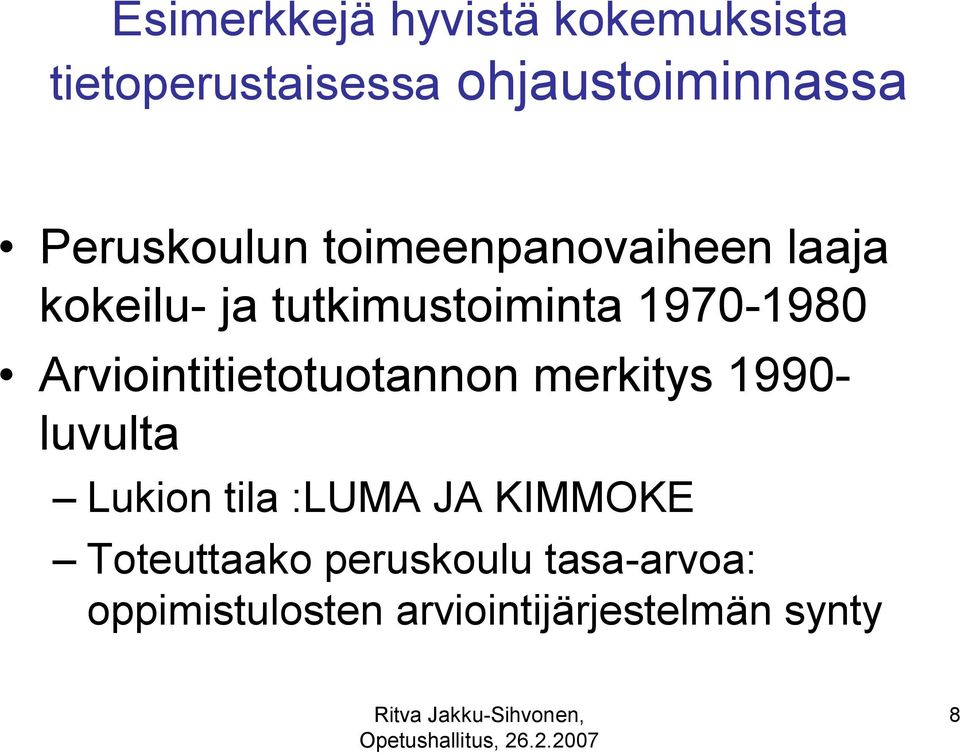 Arviointitietotuotannon merkitys 1990- luvulta Lukion tila :LUMA JA KIMMOKE