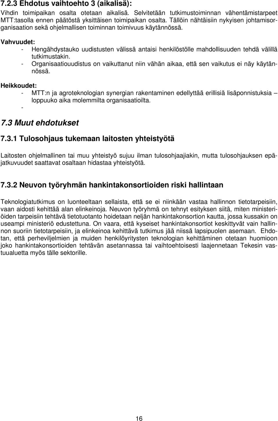 Vahvuudet: - Hengähdystauko uudistusten välissä antaisi henkilöstölle mahdollisuuden tehdä välillä tutkimustakin.