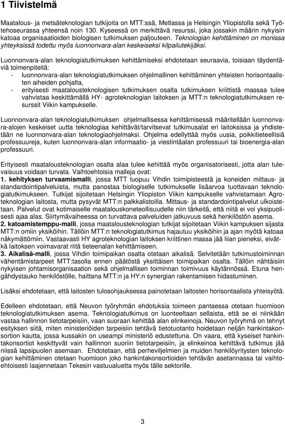 Teknologian kehittäminen on monissa yhteyksissä todettu myös luonnonvara-alan keskeiseksi kilpailutekijäksi.