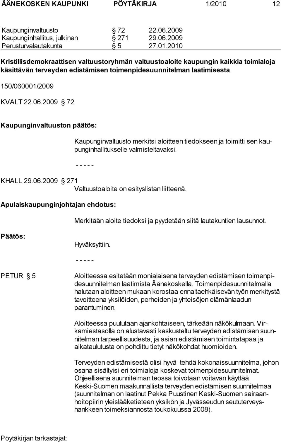 2010 Kristillisdemokraattisen valtuustoryhmän valtuustoaloite kaupungin kaikkia toimialoja käsittävän terveyden edistämisen toimenpidesuunnitelman laatimisesta 150/060