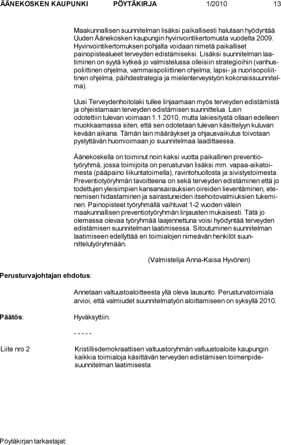 Lisäksi suunnitelman laatiminen on syytä kytkeä jo valmistelussa olleisiin strategioihin (van huspo liit tinen ohjelma, vammaispoliittinen ohjelma, lapsi- ja nuoriso po liittinen ohjelma,