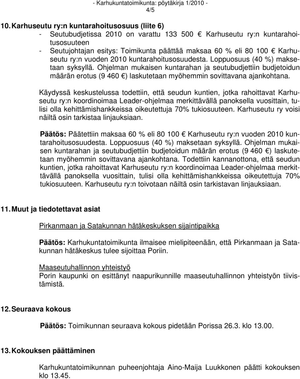 Karhuseutu ry:n vuoden 2010 kuntarahoitusosuudesta. Loppuosuus (40 %) maksetaan syksyllä.