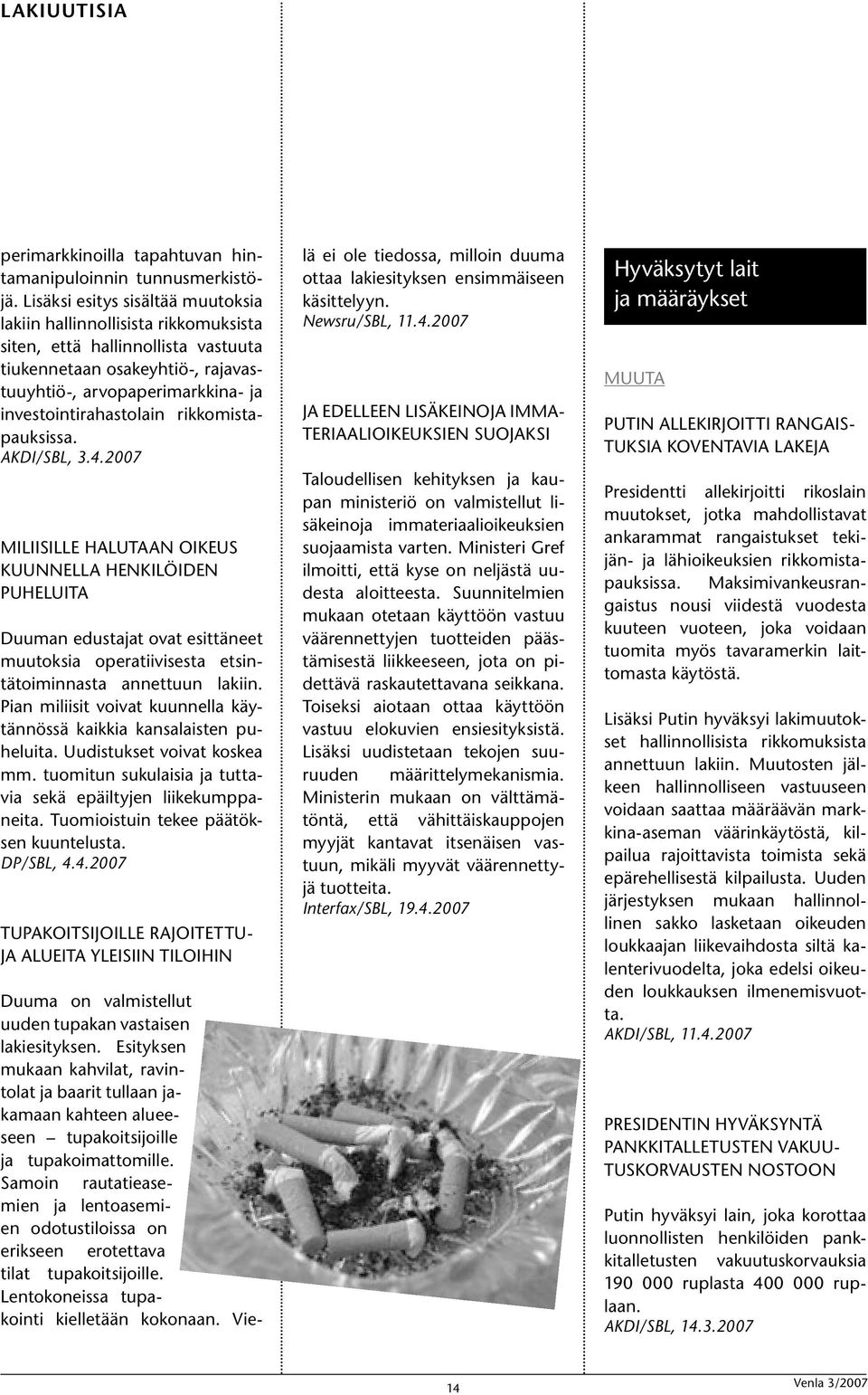 rikkomistapauksissa. AKDI/SBL, 3.4.2007 MILIISILLE HALUTAAN OIKEUS KUUNNELLA HENKILÖIDEN PUHELUITA Duuman edustajat ovat esittäneet muutoksia operatiivisesta etsintätoiminnasta annettuun lakiin.