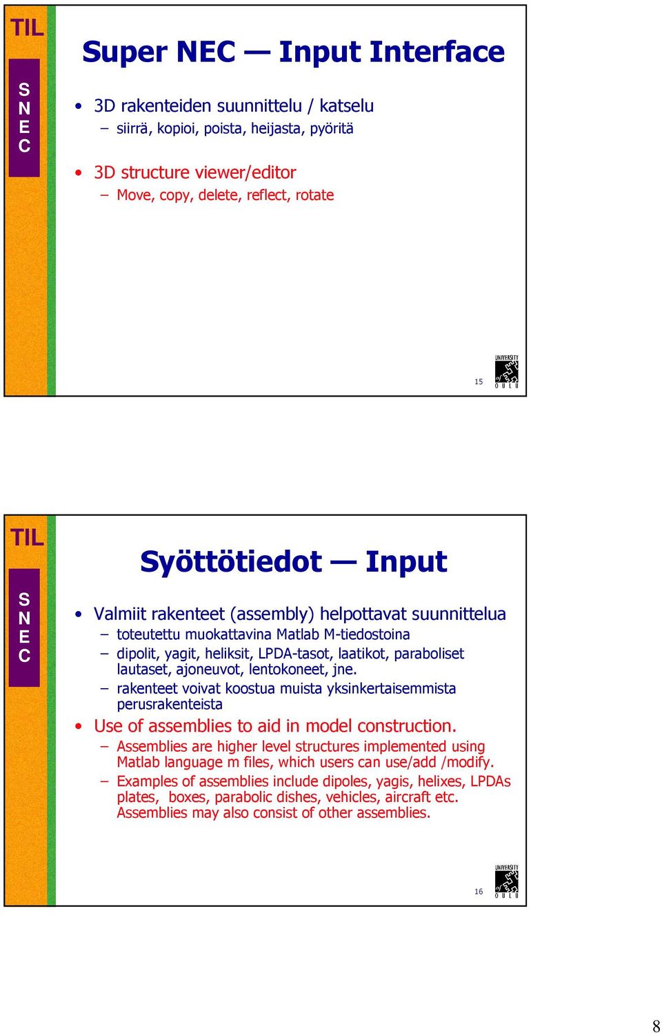 rakenteet voivat koostua muista yksinkertaisemmista perusrakenteista Use of assemblies to aid in model construction.