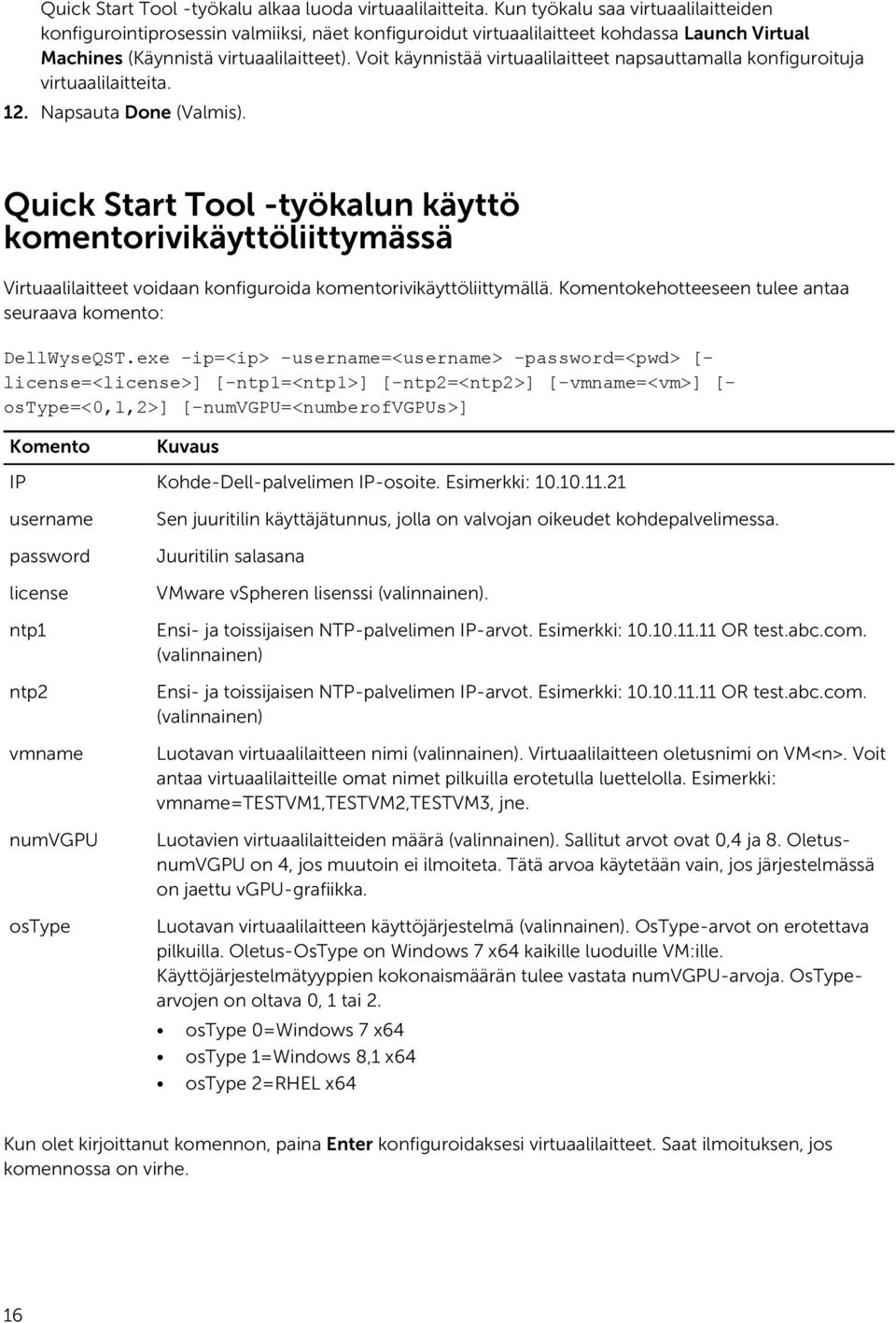 Voit käynnistää virtuaalilaitteet napsauttamalla konfiguroituja virtuaalilaitteita. 12. Napsauta Done (Valmis).