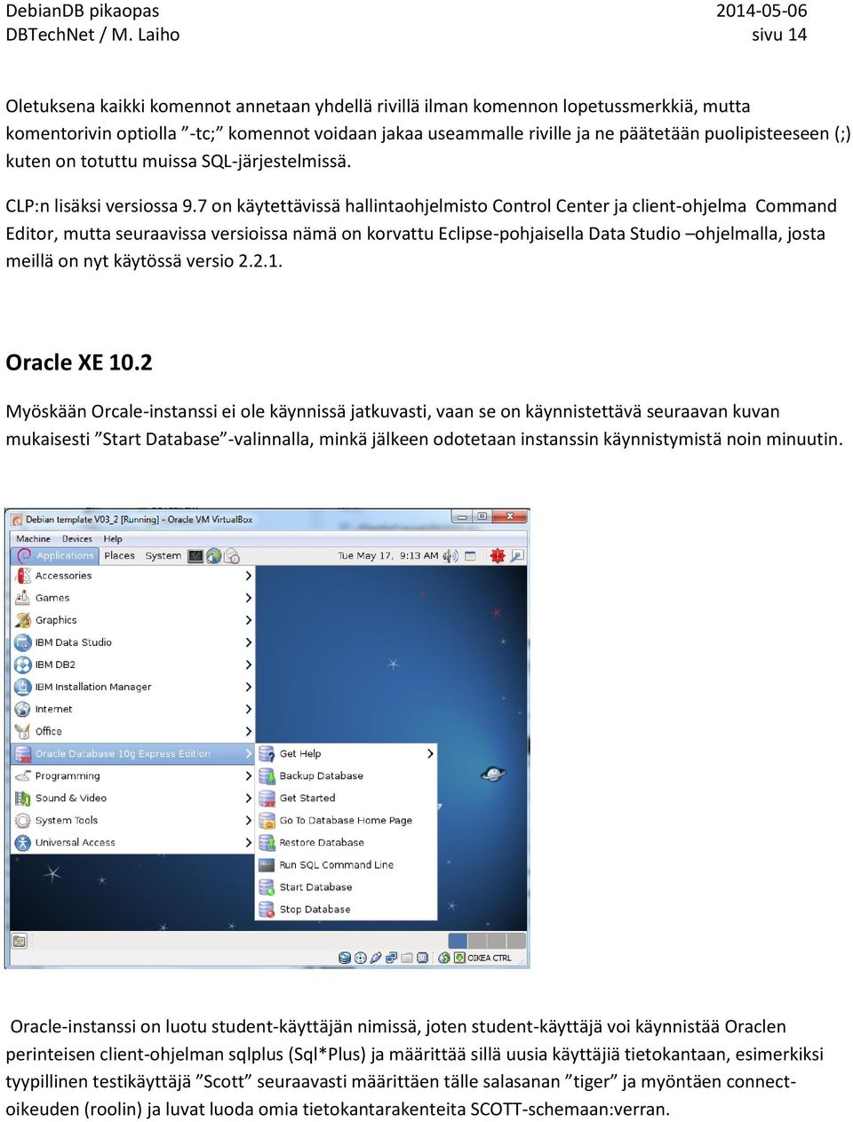 puolipisteeseen (;) kuten on totuttu muissa SQL-järjestelmissä. CLP:n lisäksi versiossa 9.