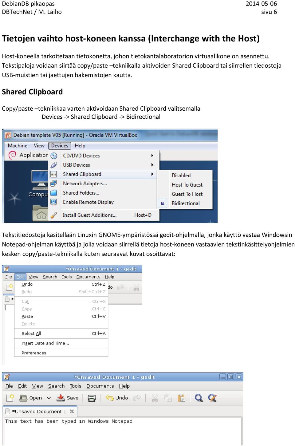 Shared Clipboard Copy/paste tekniikkaa varten aktivoidaan Shared Clipboard valitsemalla Devices -> Shared Clipboard -> Bidirectional Tekstitiedostoja käsitellään Linuxin