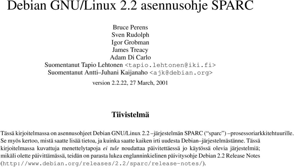2 järjestelmän SPARC ( sparc ) prosessoriarkkitehtuurille. Se myös kertoo, mistä saatte lisää tietoa, ja kuinka saatte kaiken irti uudesta Debian järjestelmästänne.