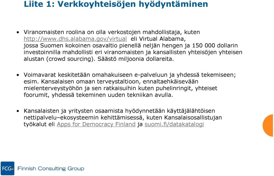 (crowd sourcing). Säästö miljoonia dollareita. Voimavarat keskitetään omahakuiseen e-palveluun ja yhdessä tekemiseen; esim.