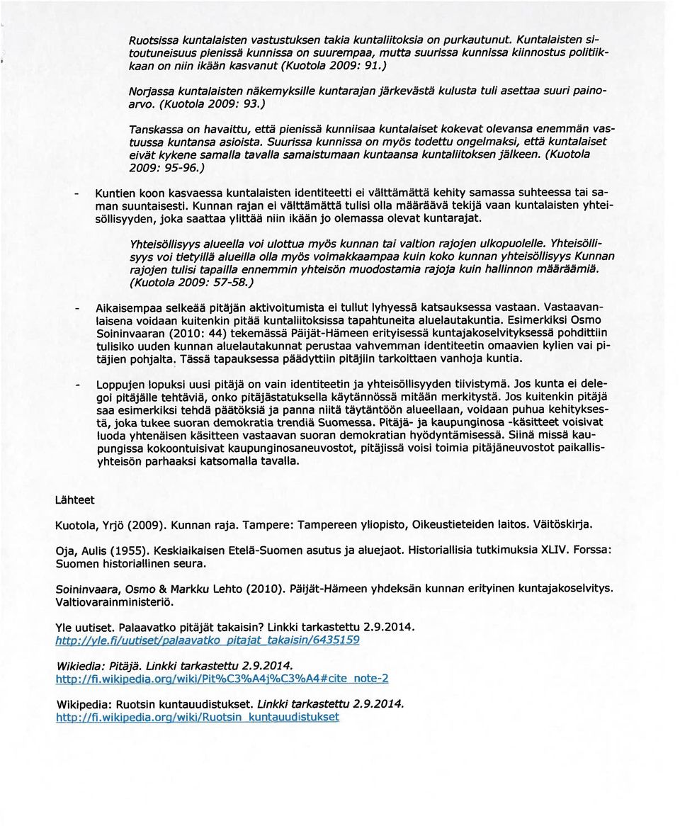 ) Norjassa kuntalaisten näkemyksille kun tarajan järkevästä kulusta tuli asettaa suuri paino arvo. (Kuotola 2009: 93.