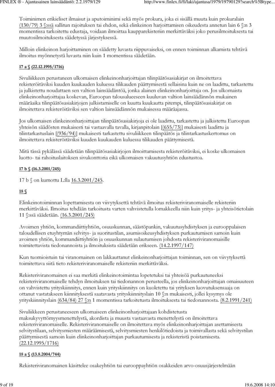 oikeudesta annetun lain 6 :n 3 momentissa tarkoitettu edustaja, voidaan ilmoittaa kaupparekisteriin merkittäväksi joko perusilmoituksesta tai muutosilmoituksesta säädetyssä järjestyksessä.