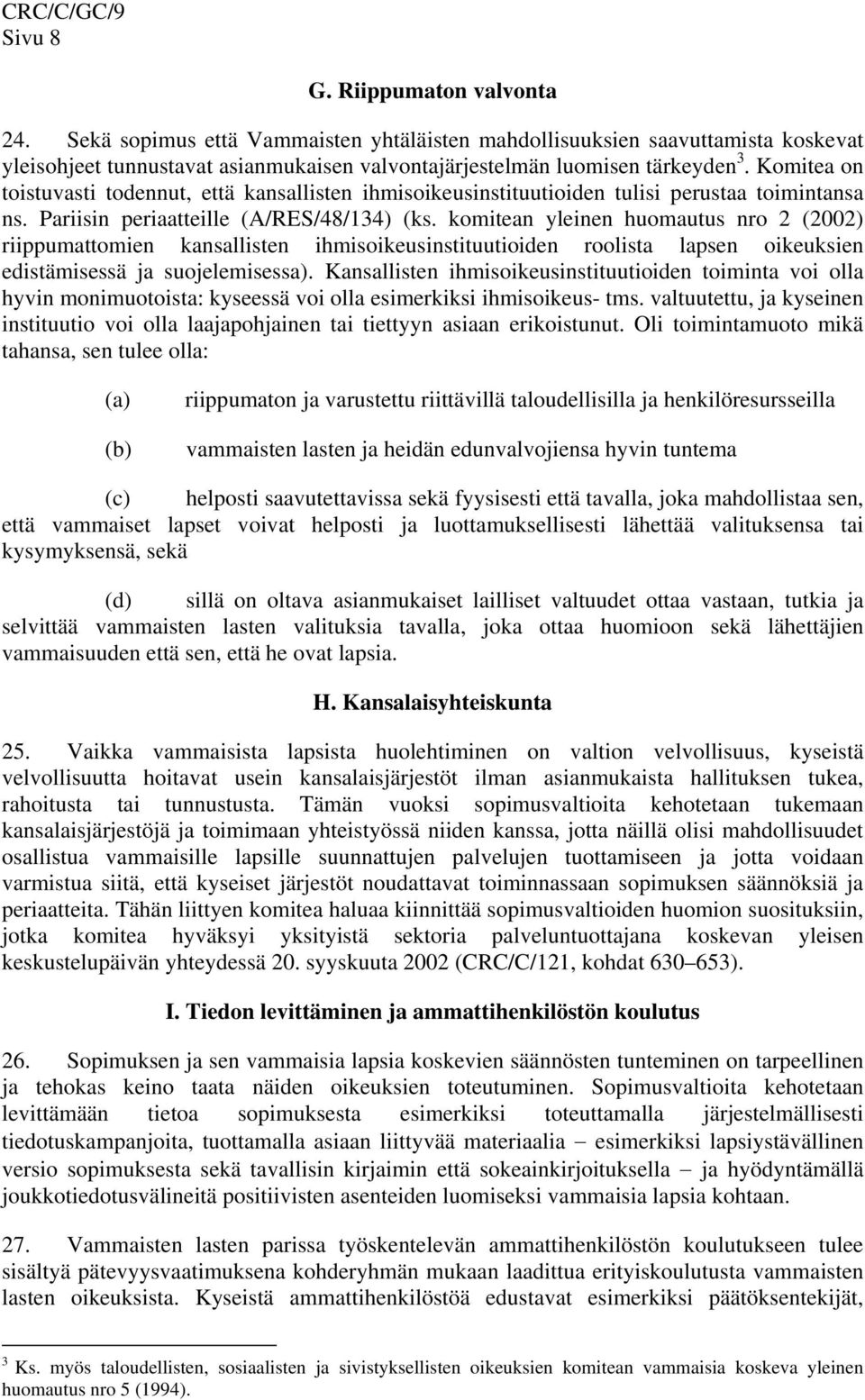 komitean yleinen huomautus nro 2 (2002) riippumattomien kansallisten ihmisoikeusinstituutioiden roolista lapsen oikeuksien edistämisessä ja suojelemisessa).