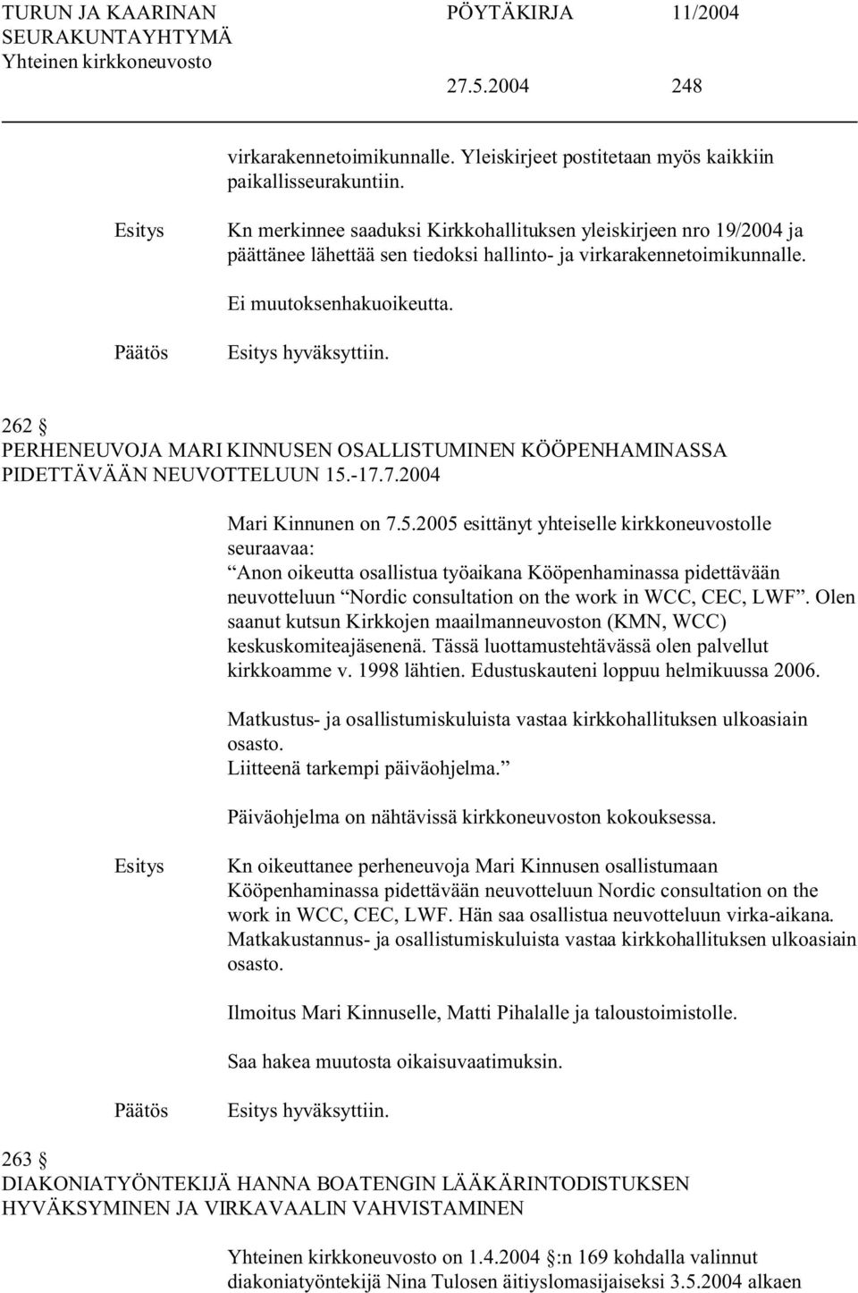 262 PERHENEUVOJA MARI KINNUEN OALLITUMINEN KÖÖPENHAMINAA PIDETTÄVÄÄN NEUVOTTELUUN 15.