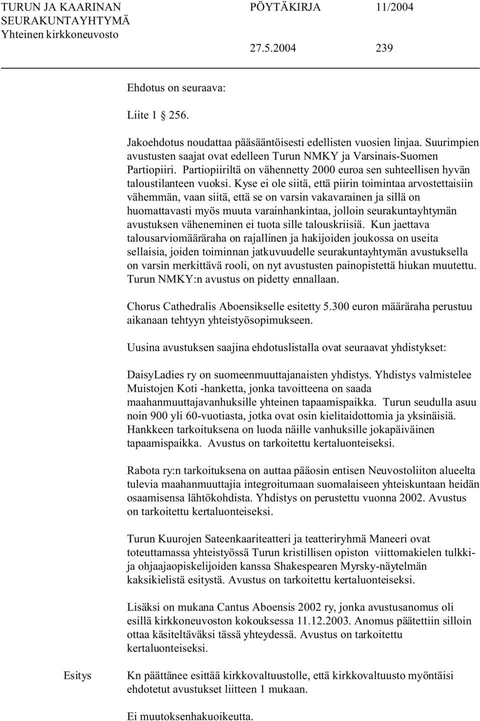 Kyse ei ole siitä, että piirin toimintaa arvostettaisiin vähemmän, vaan siitä, että se on varsin vakavarainen ja sillä on huomattavasti myös muuta varainhankintaa, jolloin seurakuntayhtymän