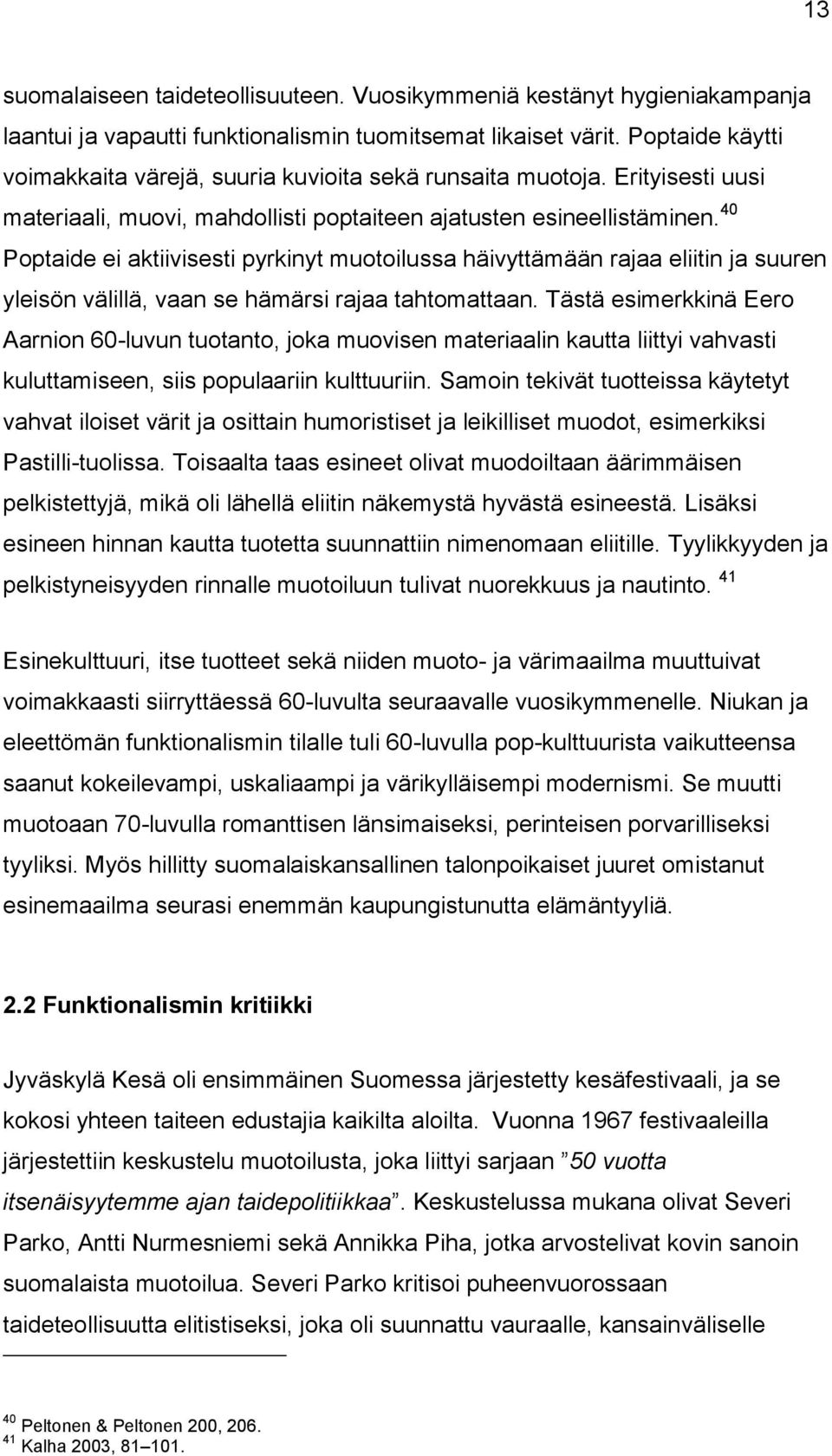 40 Poptaide ei aktiivisesti pyrkinyt muotoilussa häivyttämään rajaa eliitin ja suuren yleisön välillä, vaan se hämärsi rajaa tahtomattaan.