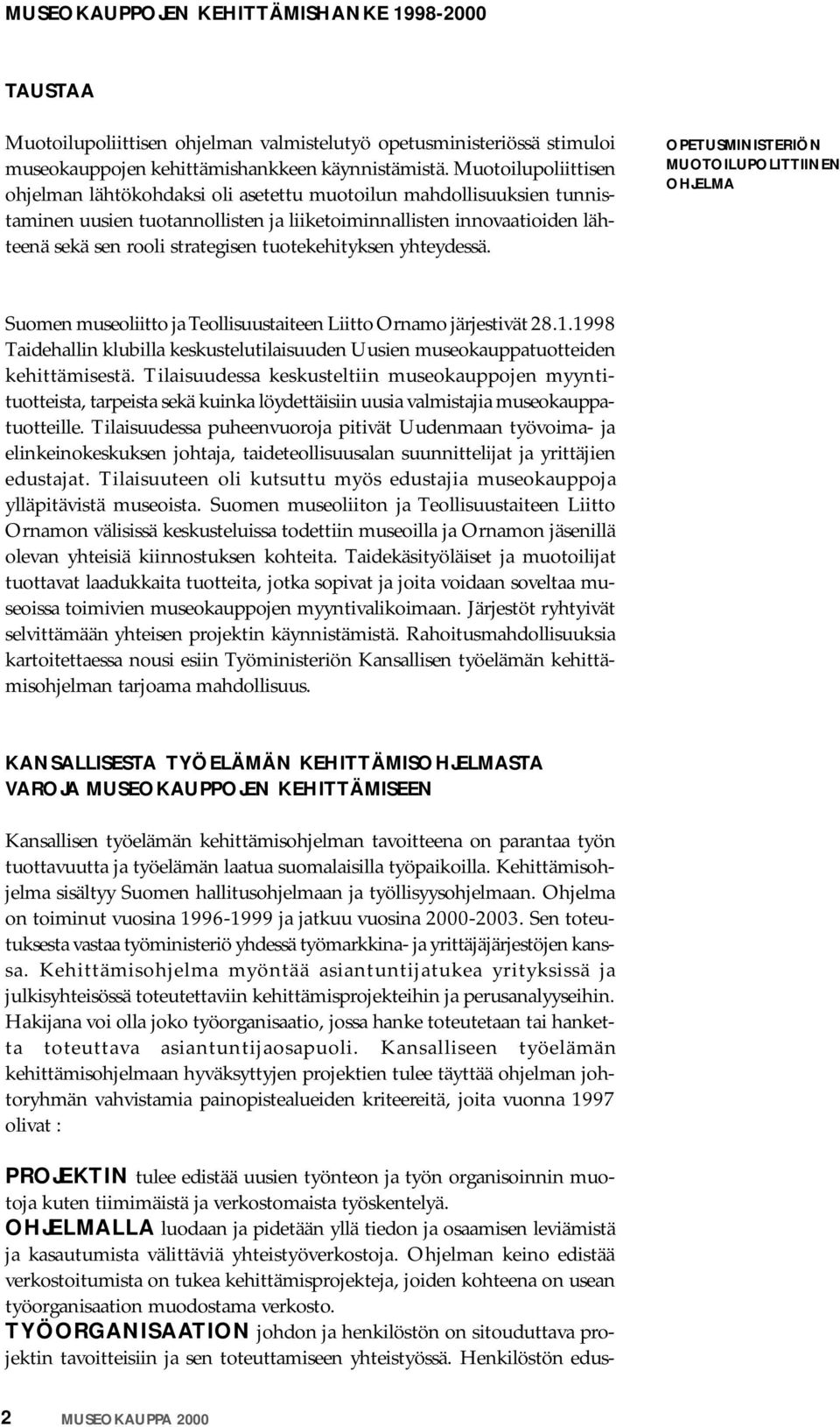 tuotekehityksen yhteydessä. OPETUSMINISTERIÖN MUOTOILUPOLITTIINEN OHJELMA Suomen museoliitto ja Teollisuustaiteen Liitto Ornamo järjestivät 28.1.