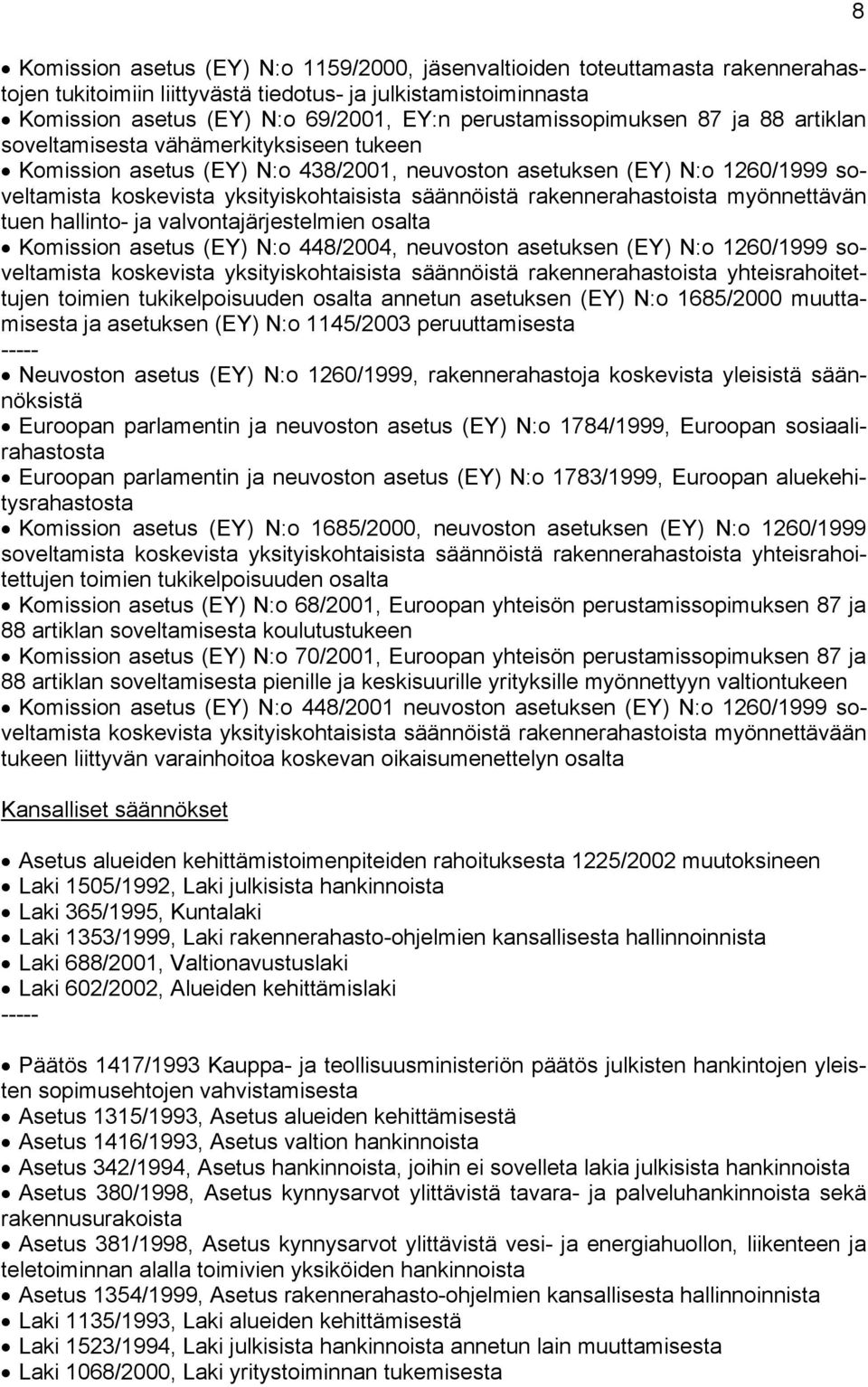 säännöistä rakennerahastoista myönnettävän tuen hallinto- ja valvontajärjestelmien osalta Komission asetus (EY) N:o 448/2004, neuvoston asetuksen (EY) N:o 1260/1999 soveltamista koskevista