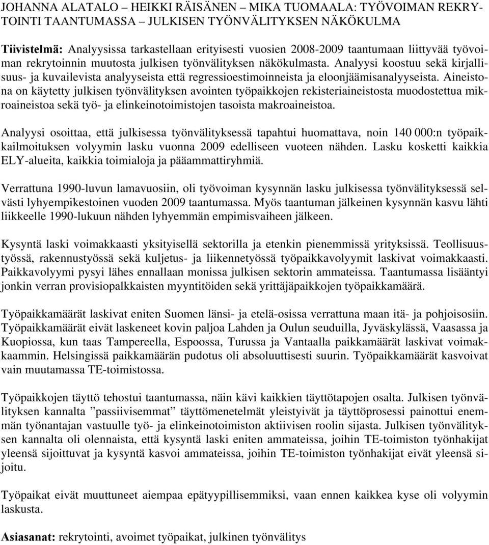 Analyysi koostuu sekä kirjallisuus- ja kuvailevista analyyseista että regressioestimoinneista ja eloonjäämisanalyyseista.