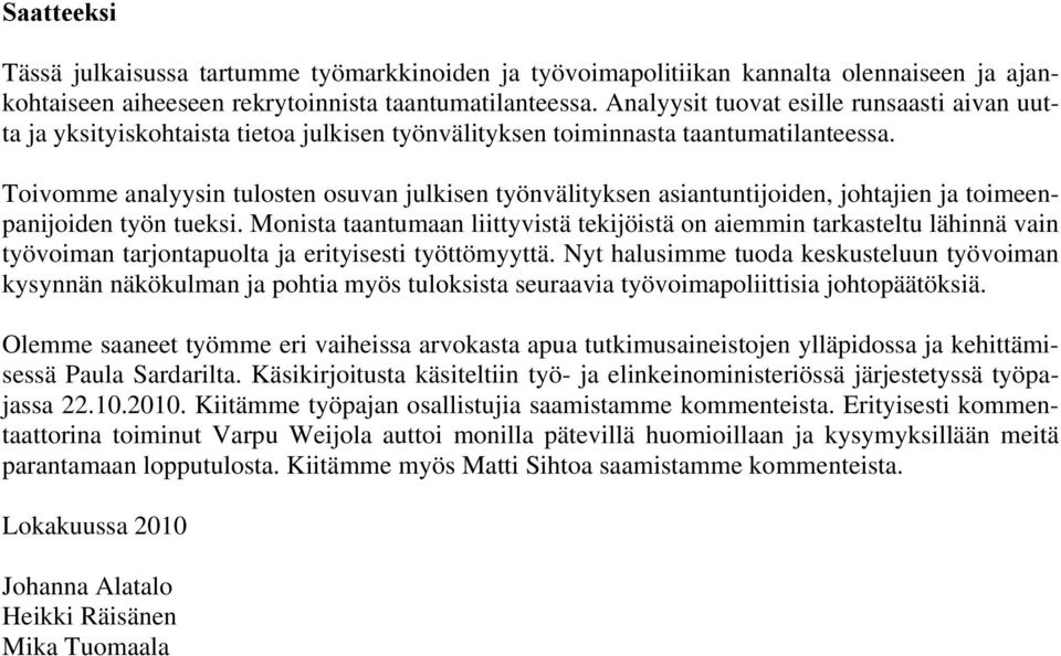 Toivomme analyysin tulosten osuvan julkisen työnvälityksen asiantuntijoiden, johtajien ja toimeenpanijoiden työn tueksi.