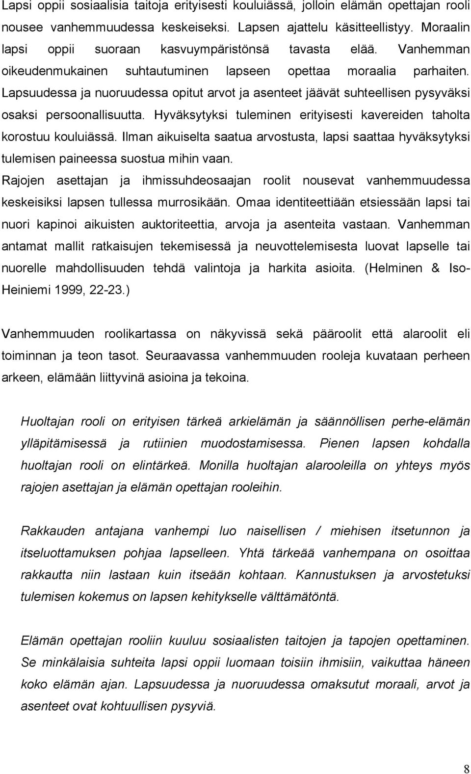 Lapsuudessa ja nuoruudessa opitut arvot ja asenteet jäävät suhteellisen pysyväksi osaksi persoonallisuutta. Hyväksytyksi tuleminen erityisesti kavereiden taholta korostuu kouluiässä.