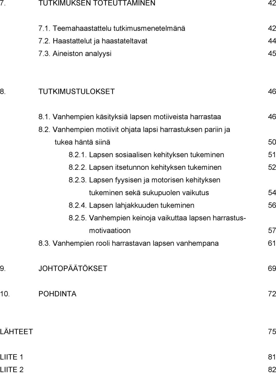 2.3. Lapsen fyysisen ja motorisen kehityksen tukeminen sekä sukupuolen vaikutus 54 8.2.4. Lapsen lahjakkuuden tukeminen 56 8.2.5. Vanhempien keinoja vaikuttaa lapsen harrastusmotivaatioon 57 8.