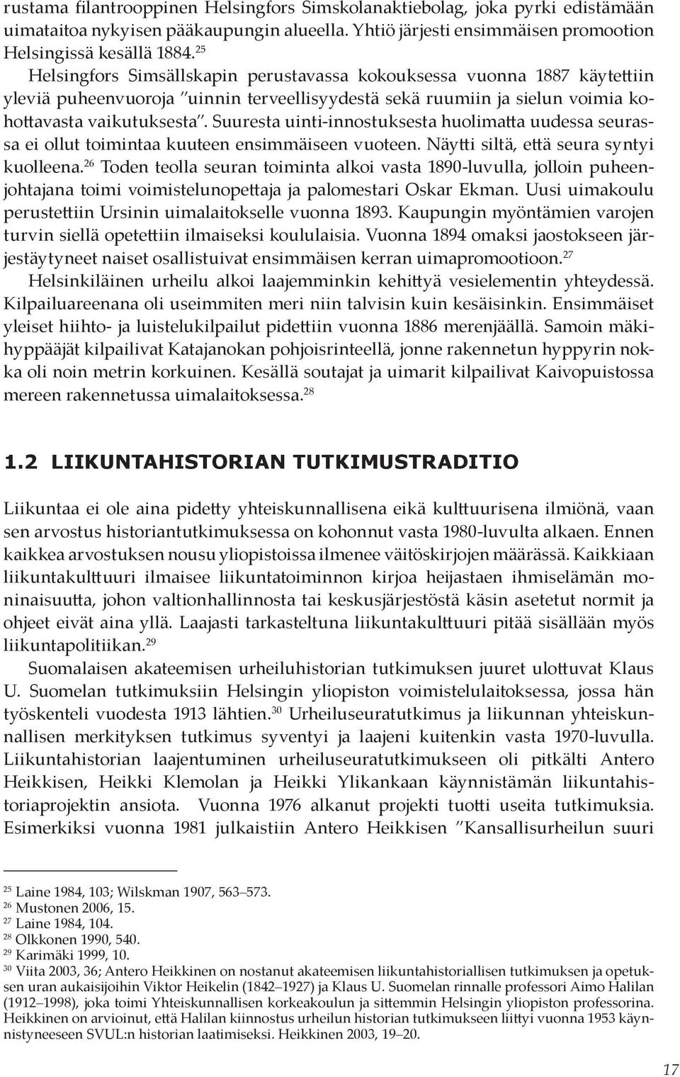 Suuresta uinti-innostuksesta huolimatta uudessa seurassa ei ollut toimintaa kuuteen ensimmäiseen vuoteen. Näytti siltä, että seura syntyi kuolleena.