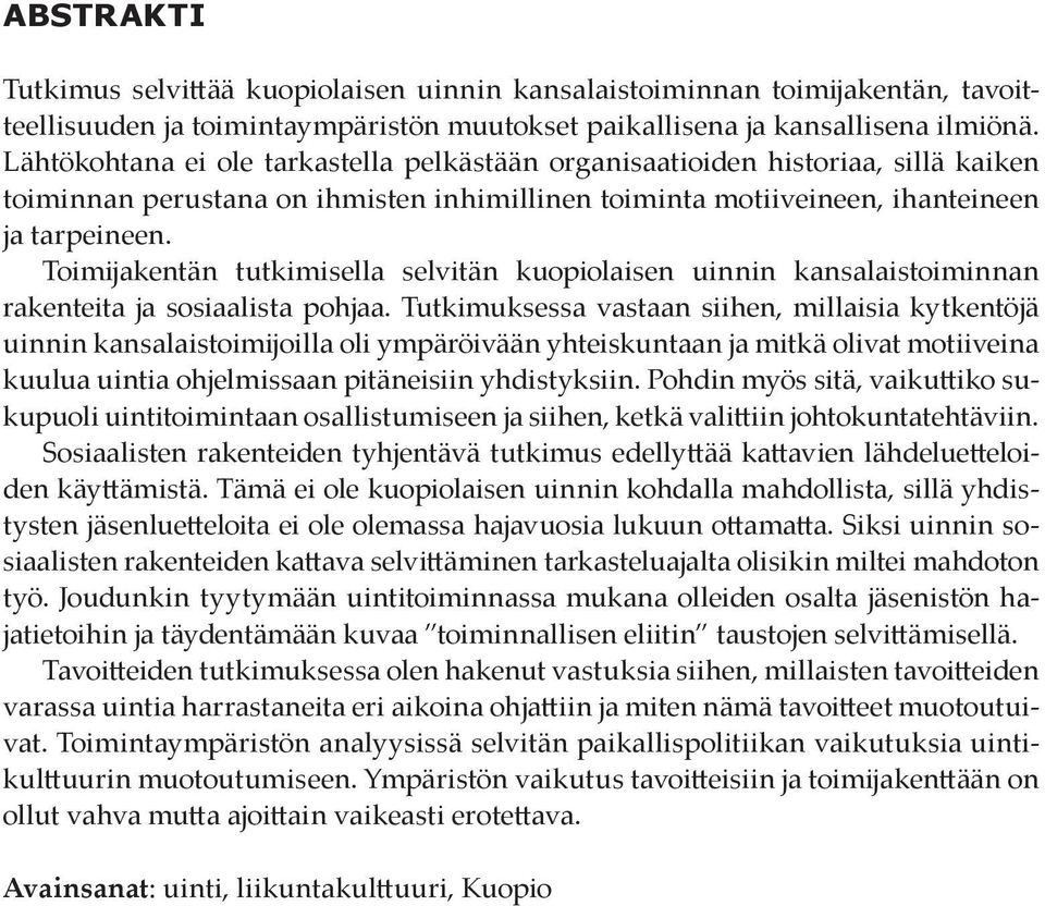 Toimijakentän tutkimisella selvitän kuopiolaisen uinnin kansalaistoiminnan rakenteita ja sosiaalista pohjaa.