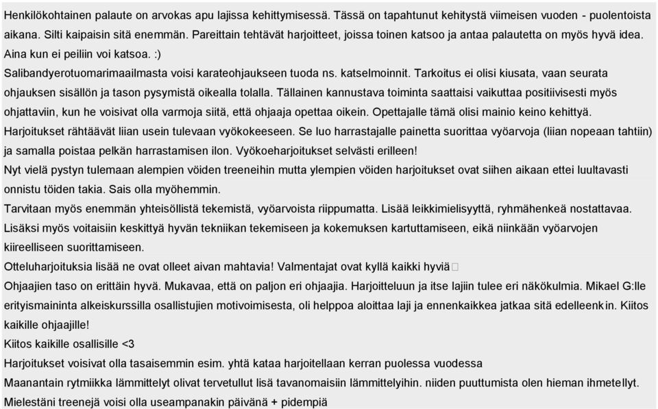 katselmoinnit. Tarkoitus ei olisi kiusata, vaan seurata ohjauksen sisällön ja tason pysymistä oikealla tolalla.